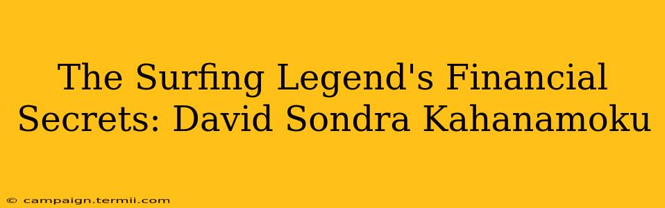 The Surfing Legend's Financial Secrets: David Sondra Kahanamoku