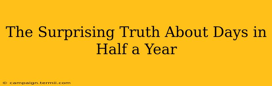 The Surprising Truth About Days in Half a Year