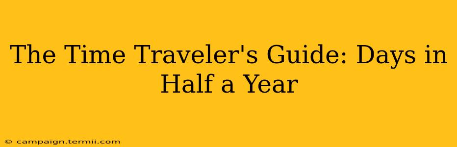 The Time Traveler's Guide: Days in Half a Year