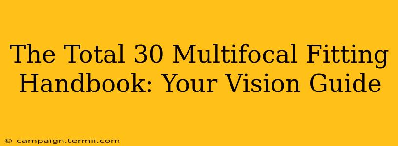 The Total 30 Multifocal Fitting Handbook: Your Vision Guide