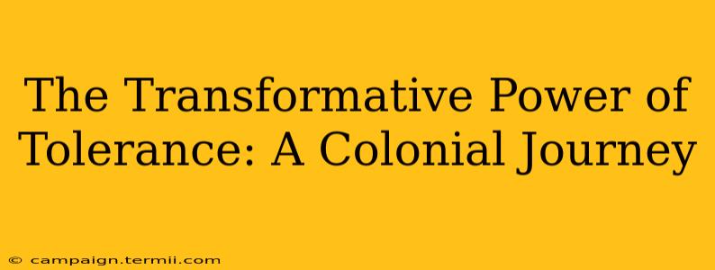 The Transformative Power of Tolerance: A Colonial Journey