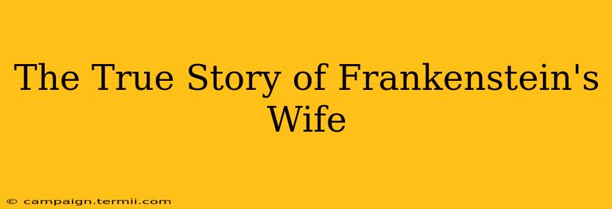 The True Story of Frankenstein's Wife