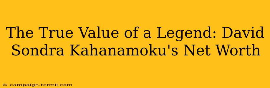 The True Value of a Legend: David Sondra Kahanamoku's Net Worth