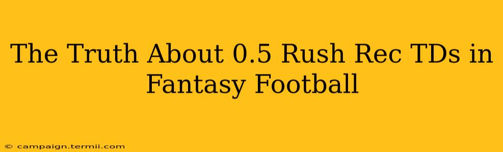 The Truth About 0.5 Rush Rec TDs in Fantasy Football