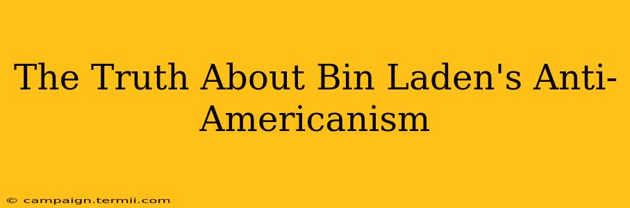 The Truth About Bin Laden's Anti-Americanism