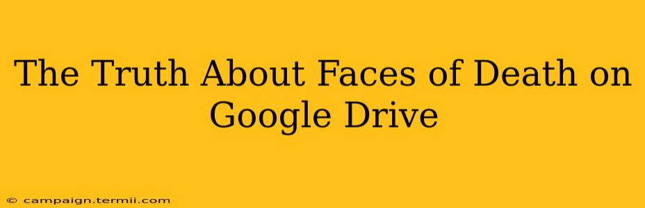 The Truth About Faces of Death on Google Drive