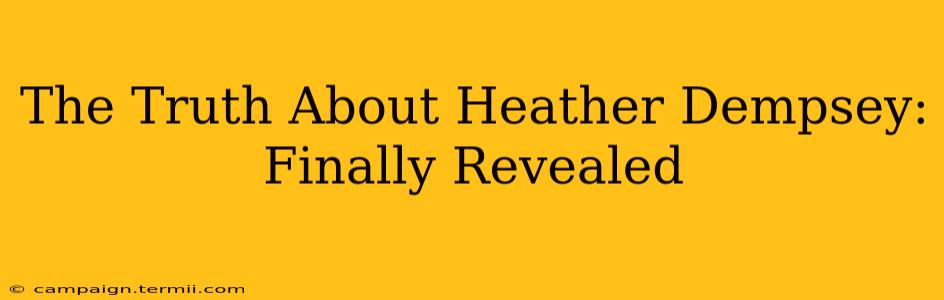 The Truth About Heather Dempsey: Finally Revealed