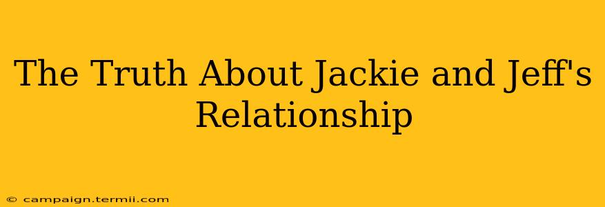 The Truth About Jackie and Jeff's Relationship