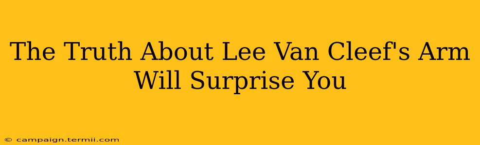 The Truth About Lee Van Cleef's Arm Will Surprise You