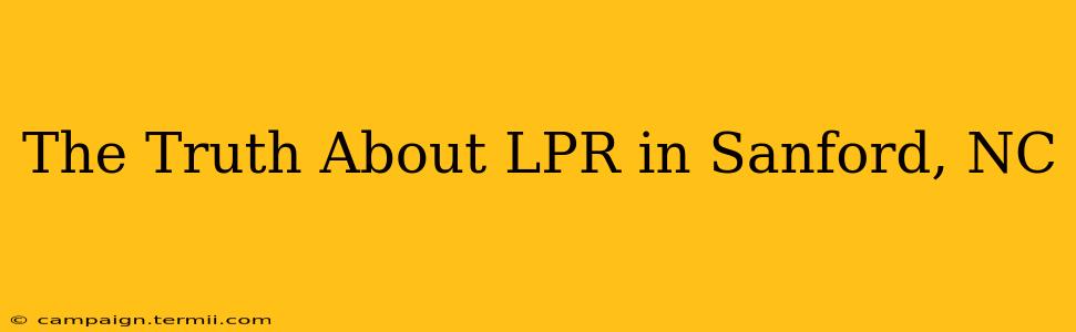 The Truth About LPR in Sanford, NC