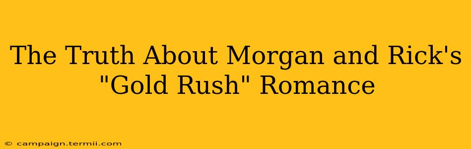 The Truth About Morgan and Rick's "Gold Rush" Romance