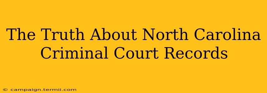 The Truth About North Carolina Criminal Court Records