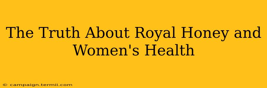 The Truth About Royal Honey and Women's Health