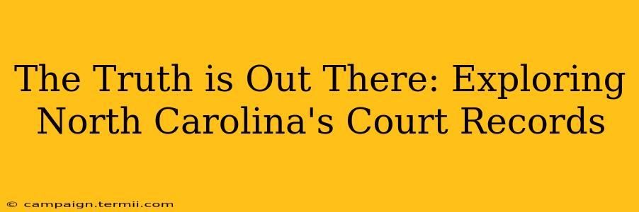 The Truth is Out There: Exploring North Carolina's Court Records