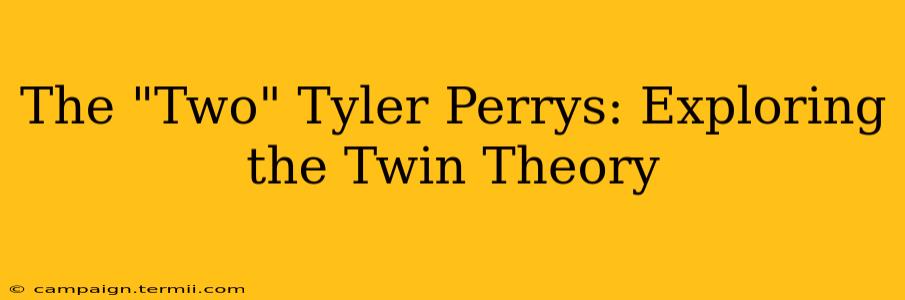 The "Two" Tyler Perrys: Exploring the Twin Theory