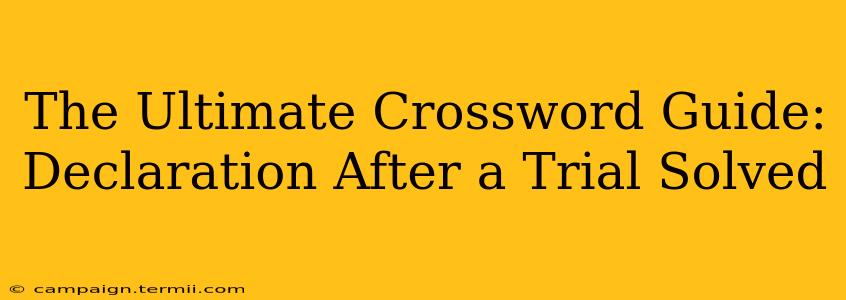 The Ultimate Crossword Guide: Declaration After a Trial Solved