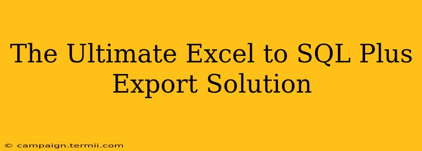 The Ultimate Excel to SQL Plus Export Solution