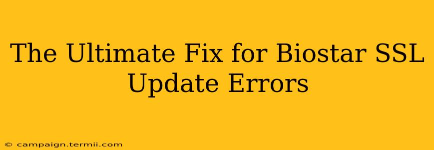 The Ultimate Fix for Biostar SSL Update Errors