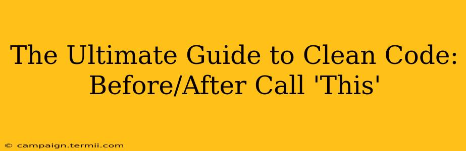 The Ultimate Guide to Clean Code: Before/After Call 'This'