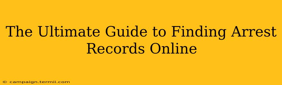 The Ultimate Guide to Finding Arrest Records Online