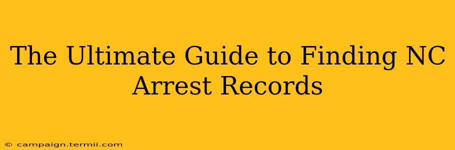 The Ultimate Guide to Finding NC Arrest Records