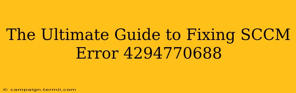 The Ultimate Guide to Fixing SCCM Error 4294770688