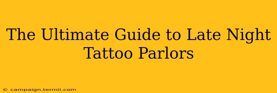 The Ultimate Guide to Late Night Tattoo Parlors