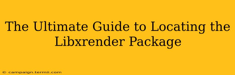 The Ultimate Guide to Locating the Libxrender Package