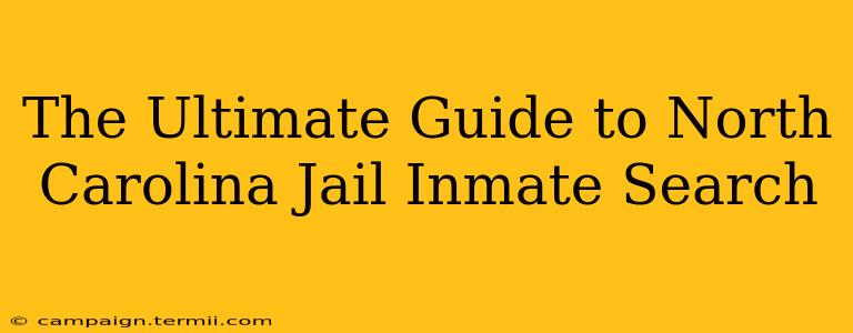 The Ultimate Guide to North Carolina Jail Inmate Search