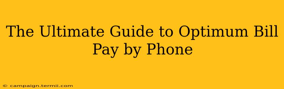 The Ultimate Guide to Optimum Bill Pay by Phone