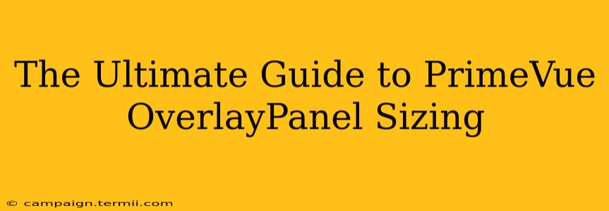 The Ultimate Guide to PrimeVue OverlayPanel Sizing