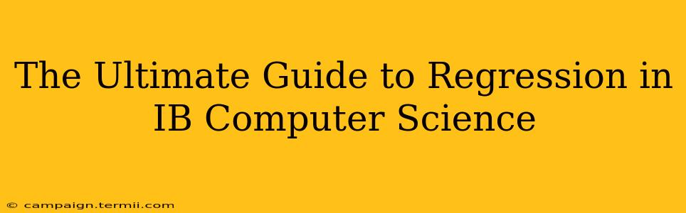 The Ultimate Guide to Regression in IB Computer Science