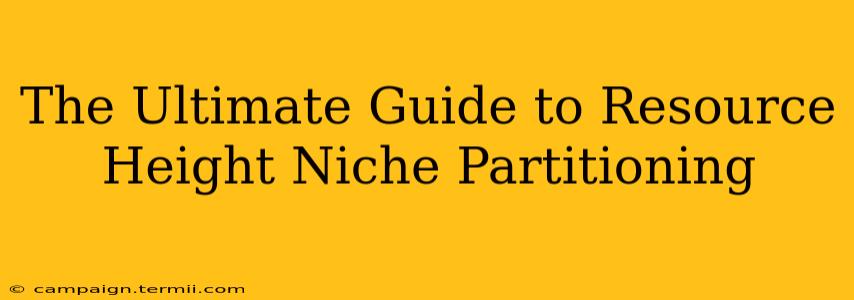 The Ultimate Guide to Resource Height Niche Partitioning