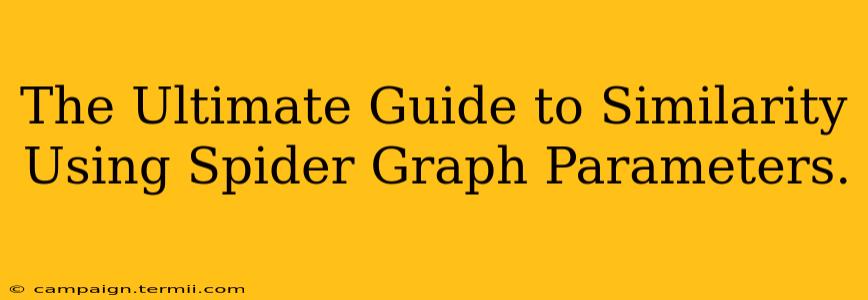 The Ultimate Guide to Similarity Using Spider Graph Parameters.