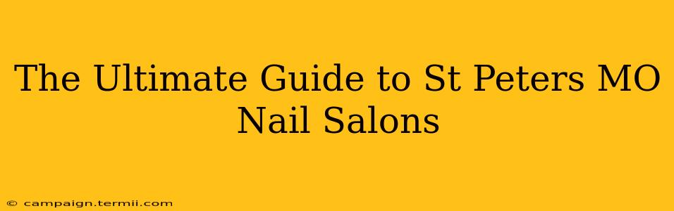 The Ultimate Guide to St Peters MO Nail Salons