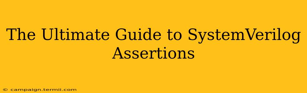 The Ultimate Guide to SystemVerilog Assertions