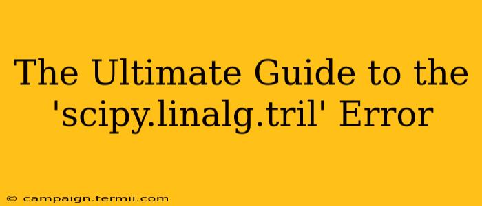 The Ultimate Guide to the 'scipy.linalg.tril' Error