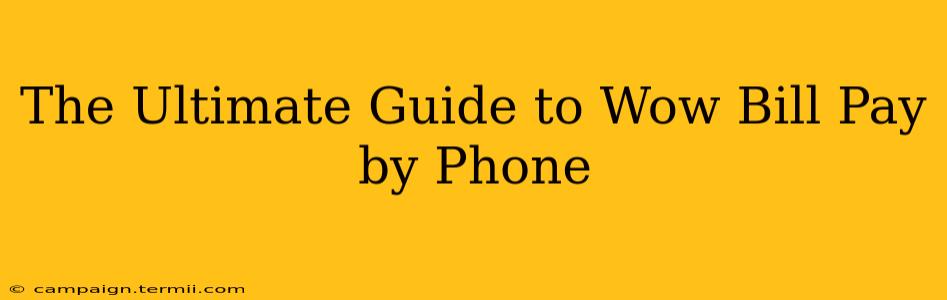 The Ultimate Guide to Wow Bill Pay by Phone