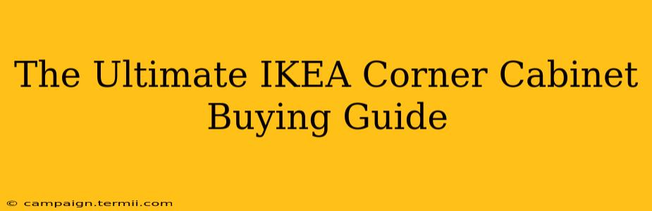 The Ultimate IKEA Corner Cabinet Buying Guide