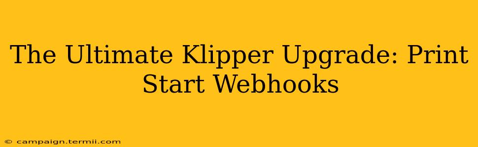 The Ultimate Klipper Upgrade: Print Start Webhooks