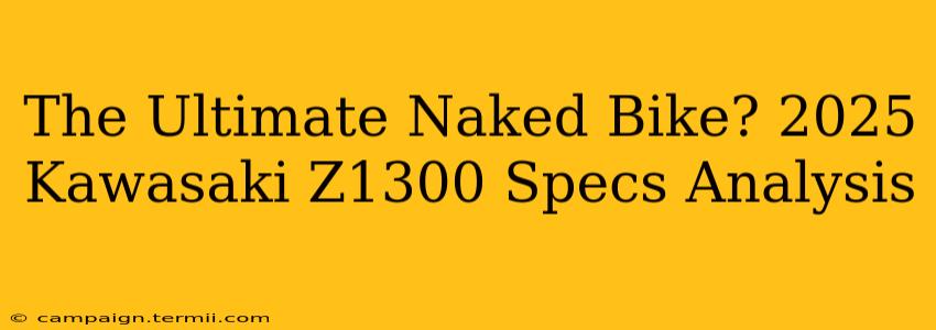 The Ultimate Naked Bike? 2025 Kawasaki Z1300 Specs Analysis