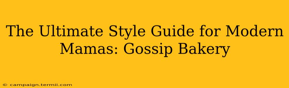 The Ultimate Style Guide for Modern Mamas: Gossip Bakery