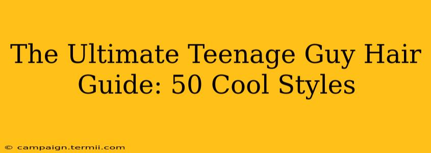 The Ultimate Teenage Guy Hair Guide: 50 Cool Styles