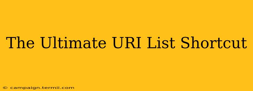 The Ultimate URI List Shortcut