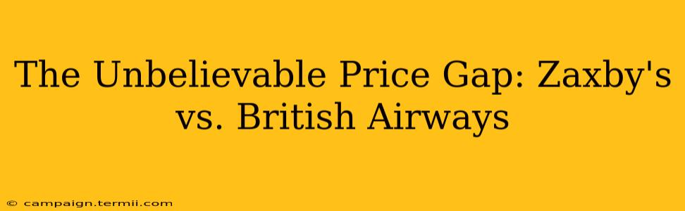 The Unbelievable Price Gap: Zaxby's vs. British Airways