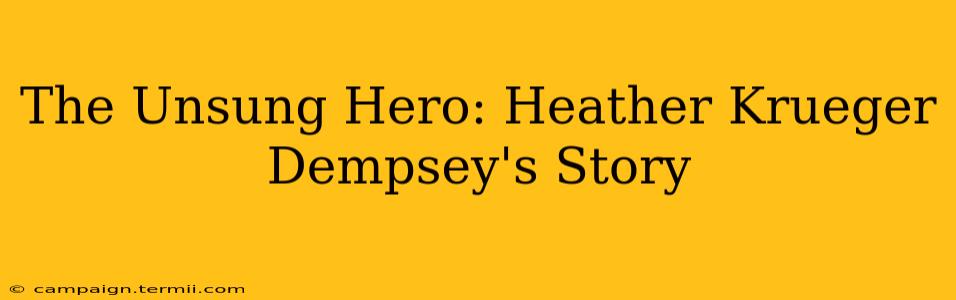 The Unsung Hero: Heather Krueger Dempsey's Story