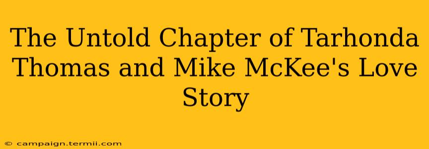 The Untold Chapter of Tarhonda Thomas and Mike McKee's Love Story