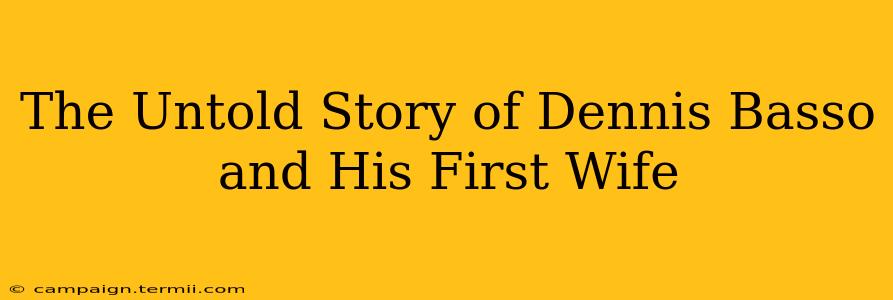 The Untold Story of Dennis Basso and His First Wife