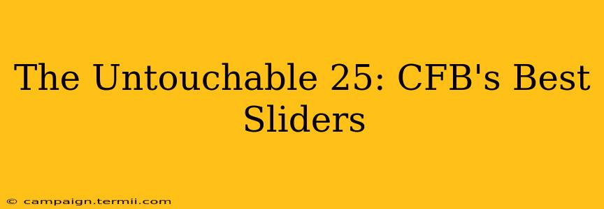 The Untouchable 25: CFB's Best Sliders