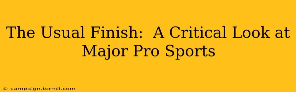 The Usual Finish:  A Critical Look at Major Pro Sports